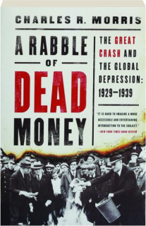 A RABBLE OF DEAD MONEY: The Great Crash and the Global Depression, 1929-1939
