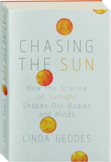 CHASING THE SUN: How the Science of Sunlight Shapes Our Bodies and Minds
