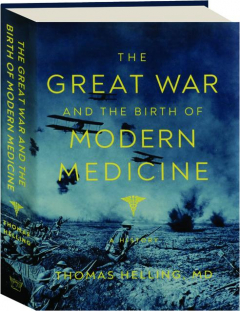 THE GREAT WAR AND THE BIRTH OF MODERN MEDICINE: A History