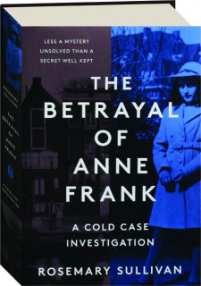 THE BETRAYAL OF ANNE FRANK: A Cold Case Investigation