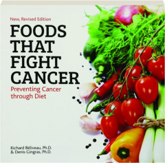 FOODS THAT FIGHT CANCER, REVISED: Preventing Cancer Through Diet