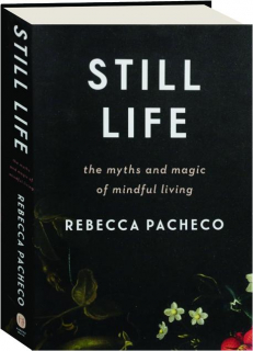 STILL LIFE: The Myths and Magic of Mindful Living