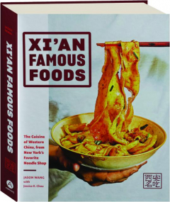 XI'AN FAMOUS FOODS: The Cuisine of Western China, from New York's Favorite Noodle Shop