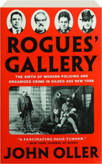 ROGUES' GALLERY: The Birth of Modern Policing and Organized Crime in Gilded Age New York