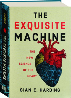 THE EXQUISITE MACHINE: The New Science of the Heart