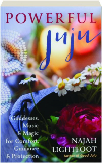 POWERFUL JUJU: Goddesses, Music & Magic for Comfort, Guidance & Protection