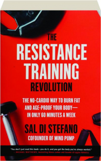 THE RESISTANCE TRAINING REVOLUTION: The No-Cardio Way to Burn Fat and Age-Proof Your Body--in Only 60 Minutes a Week