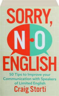 SORRY, NO ENGLISH: 50 Tips to Improve Your Communication with Speakers of Limited English