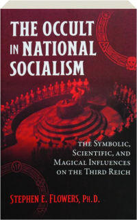 THE OCCULT IN NATIONAL SOCIALISM: The Symbolic, Scientific, and Magical Influences on the Third Reich
