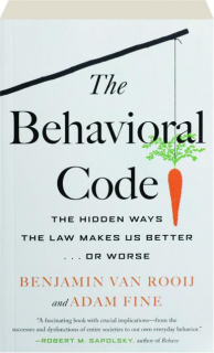 THE BEHAVIORAL CODE: The Hidden Ways the Law Makes Us Better...or Worse