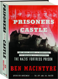 PRISONERS OF THE CASTLE: An Epic Story of Survival and Escape from Colditz, the Nazis' Fortress Prison