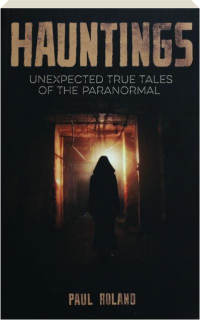 HAUNTINGS: Unexpected True Tales of the Paranormal