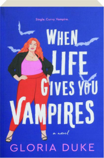 WHEN LIFE GIVES YOU VAMPIRES