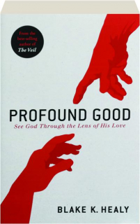 PROFOUND GOOD: See God Through the Lens of His Love