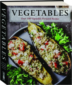 VEGETABLES: Over 100 Vegetable-Forward Recipes
