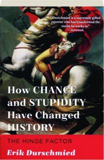 HOW CHANCE AND STUPIDITY HAVE CHANGED HISTORY: The Hinge Factor