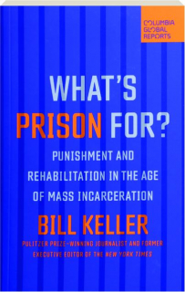 WHAT'S PRISON FOR? Punishment and Rehabilitation in the Age of Mass Incarceration