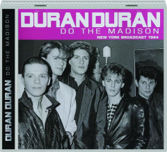 DURAN DURAN DO THE MADISON: New York Broadcast 1984