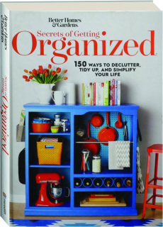 <I>BETTER HOMES & GARDENS</I> SECRETS OF GETTING ORGANIZED