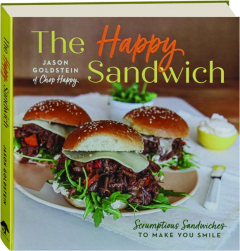THE HAPPY SANDWICH: Scrumptious Sandwiches to Make You Smile