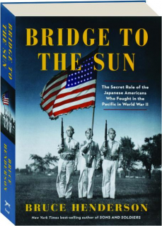 BRIDGE TO THE SUN: The Secret Role of the Japanese Americans Who Fought in the Pacific in World War II