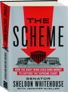 THE SCHEME: How the Right Wing Used Dark Money to Capture the Supreme Court
