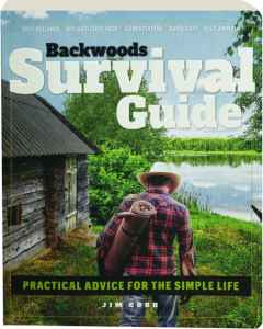 BACKWOODS SURVIVAL GUIDE: Practical Advice for the Simple Life