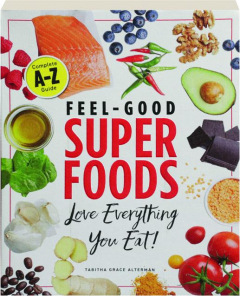 FEEL-GOOD SUPERFOODS: Love Everything You Eat!