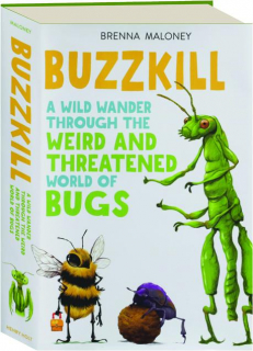 BUZZKILL: A Wild Wander Through the Weird and Threatened World of Bugs