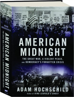 AMERICAN MIDNIGHT: The Great War, a Violent Peace, and Democracy's Forgotten Crisis