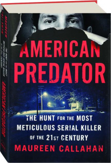 AMERICAN PREDATOR: The Hunt for the Most Meticulous Serial Killer of the 21st Century