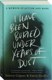 I HAVE BEEN BURIED UNDER YEARS OF DUST: A Memoir of Autism and Hope