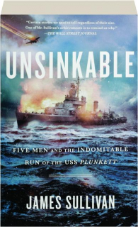 UNSINKABLE: Five Men and the Indomitable Run of the USS <I>Plunkett</I>