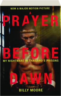 A PRAYER BEFORE DAWN: My Nightmare in Thailand's Prisons