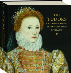 THE TUDORS: Art and Majesty in Renaissance England