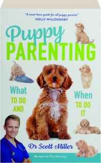 PUPPY PARENTING: What to Do and When to Do It