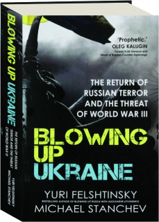 BLOWING UP UKRAINE: The Return of Russian Terror and the Threat of World War III