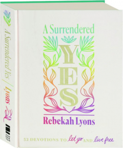 A SURRENDERED YES: 52 Devotions to Let Go and Live Free