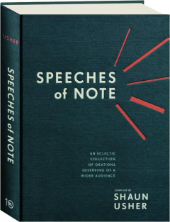 SPEECHES OF NOTE: An Eclectic Collection of Orations Deserving of a Wider Audience