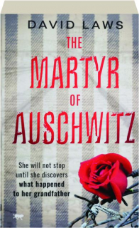 THE MARTYR OF AUSCHWITZ