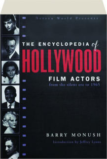 THE ENCYCLOPEDIA OF HOLLYWOOD FILM ACTORS: From the Silent Era to 1965