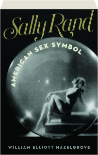 SALLY RAND: American Sex Symbol