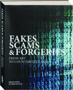 FAKES, SCAMS & FORGERIES: From Art to Counterfeit Cash