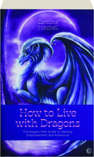 HOW TO LIVE WITH DRAGONS: The Dragon Path Guide to Healing, Empowerment and Adventure