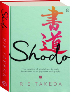 SHODO: The Practice of Mindfulness Through the Ancient Art of Japanese Calligraphy