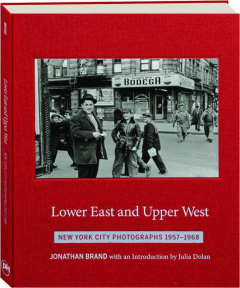 LOWER EAST AND UPPER WEST: New York City Photographs 1957-1968