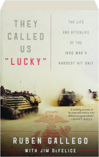 THEY CALLED US "LUCKY": The Life and Afterlife of the Iraq War's Hardest Hit Unit