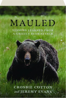 MAULED: Lessons Learned from a Grizzly Bear Attack
