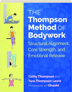 THE THOMPSON METHOD OF BODYWORK: Structural Alignment, Core Strength, and Emotional Release