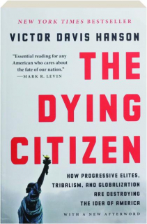 THE DYING CITIZEN: How Progressive Elites, Tribalism, and Globalization Are Destroying the Idea of America